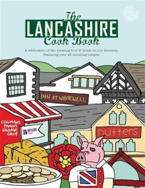 The Lancashire Cook Book - A Celebration of the Amazing Food & Drink on Our Doorstep