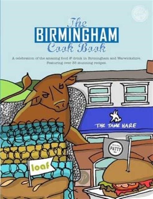 The Birmingham Cook Book - A Celebration of the Amazing Food and Drink on Our Doorstep