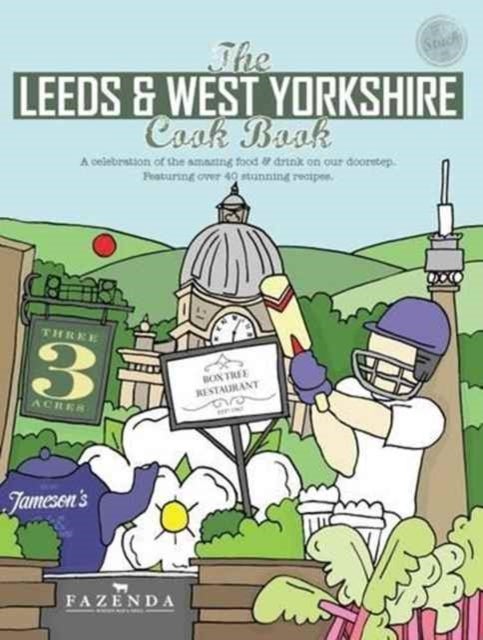 The Leeds & West Yorkshire Cook Book - A Celebration of the Amazing Food and Drink on Our Doorstep