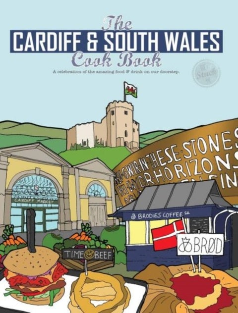 The Cardiff Cook Book - A celebration of the amazing food and drink on our doorstep