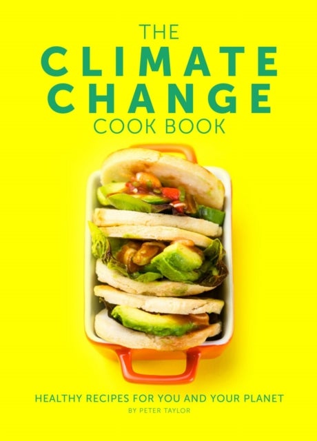 The Climate Change Cook Book - Healthy Recipes For You and Your Planet