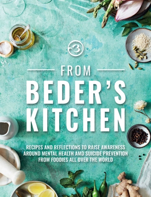 From Beder's Kitchen - Recipes and reflections to raise awareness around mental health and suicide prevention from foodies all over the world