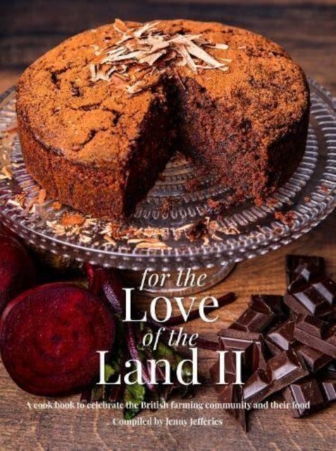 For The Love of the Land II - A cook book to celebrate British the farming community and their food