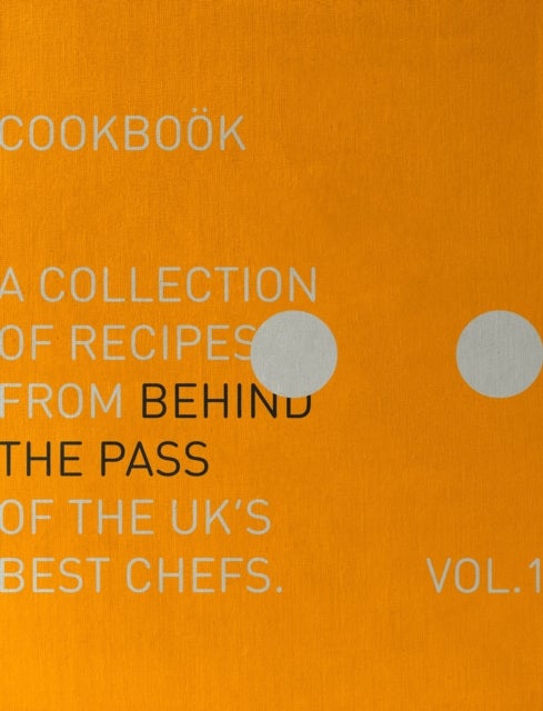 Behind The Pass - A collection of recipes from behind the pass of the UK's best chefs