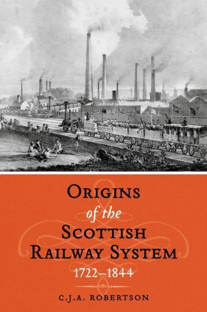 The Origins of the Scottish Railway System - 1722–1844