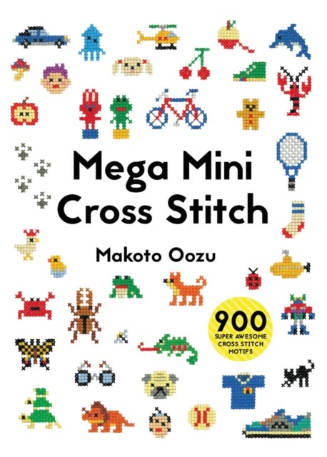 Mega Mini Cross Stitch - 900 super awesome cross stitch motifs