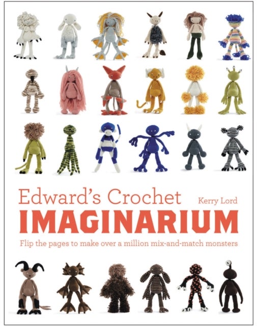 Edward's Crochet Imaginarium - Flip the pages to make over a million mix-and-match monsters