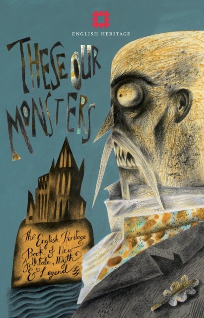 These Our Monsters - The English Heritage Book of New Folktale, Myth and Legend