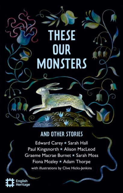 These Our Monsters - The English Heritage Book of New Folktale, Myth and Legend