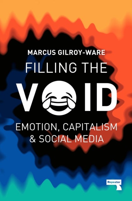 Filling the Void - Emotion, Capitalism and Social media