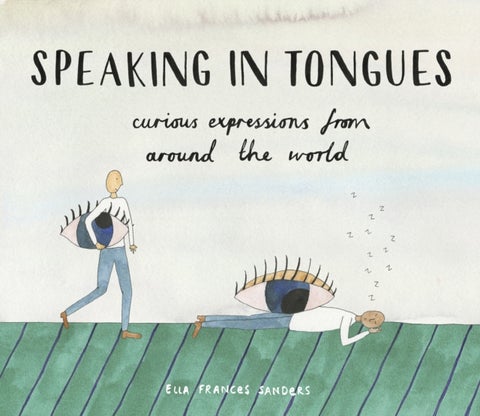 Speaking in Tongues - Curious Expressions from Around the World