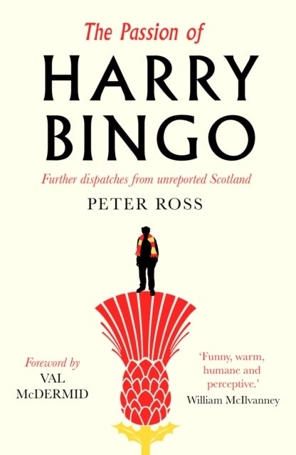The Passion of Harry Bingo - Further Dispatches from Unreported Scotland