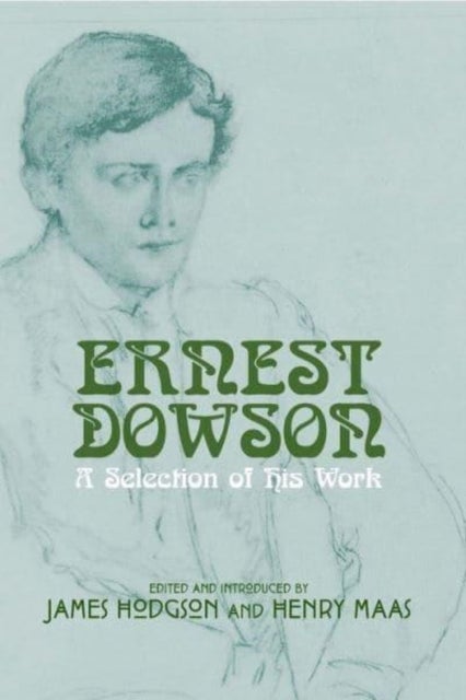 Ernest Dowson - A Selection of His Work