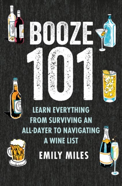 Booze Basics - A Complete Guide to the DOS and Don’Ts of Drinking