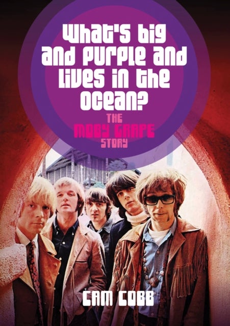 What's Big and Purple and Lives in the Ocean - The Moby Grape Story