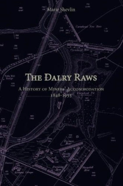The Dalry Raws - A History of Miners' Accommodation 1848-1955