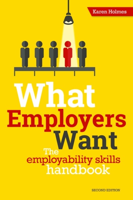 What Employers Want - The Employability Skills Handbook