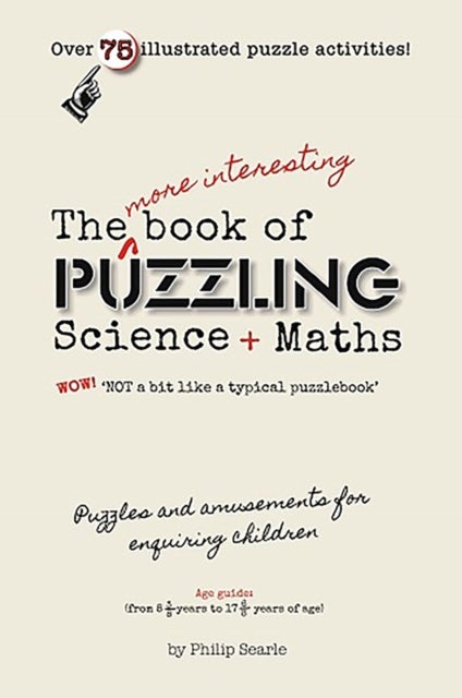 The More Interesting Book of Puzzling Science + Maths - For an Enquiring Mind - Not a Bit Like a Typical Puzzle Book