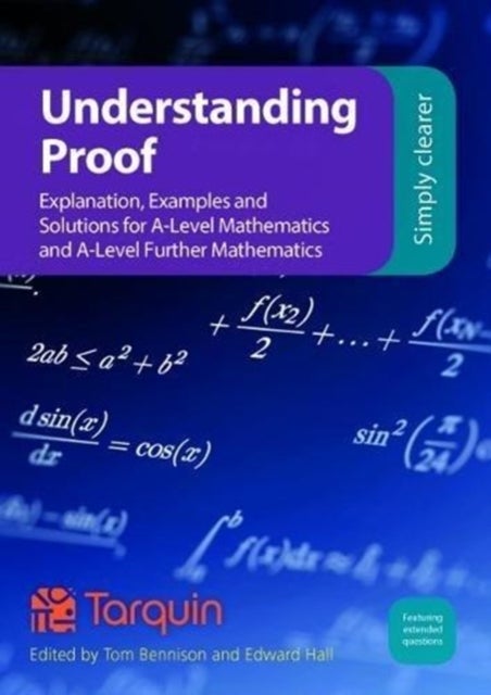 Understanding Proof - Explanation, Examples and Solutions for A-Level Mathematics and A-Level Further Mathematics