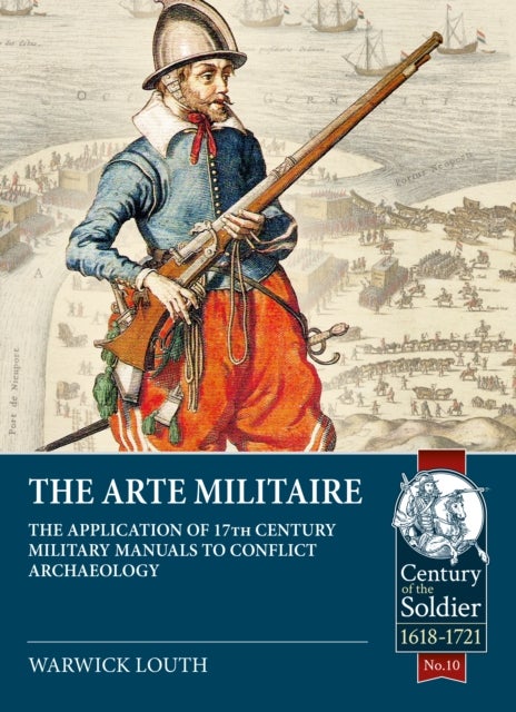 The Arte Militaire - The Application of 17th Century Military Manuals to Conflict Archaeology