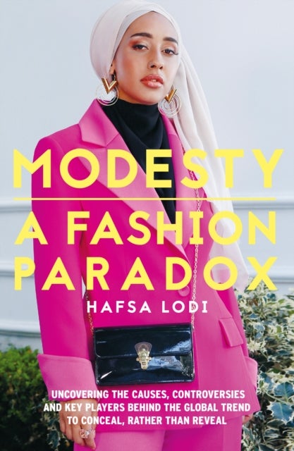 Modesty: A Fashion Paradox - Uncovering the causes, controversies and key players behind the global trend to conceal, rather than reveal.