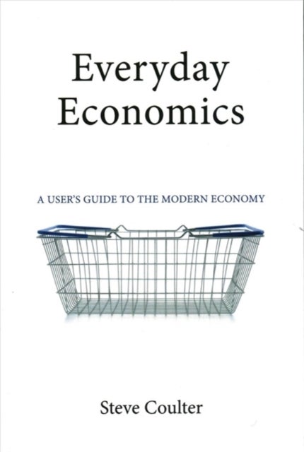 Everyday Economics - A User's Guide to the Modern Economy