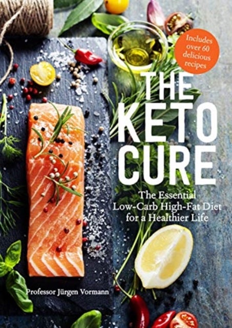 The Keto Cure - The Essential 28 Day Low-Carb High-Fat Weight-Loss Plan