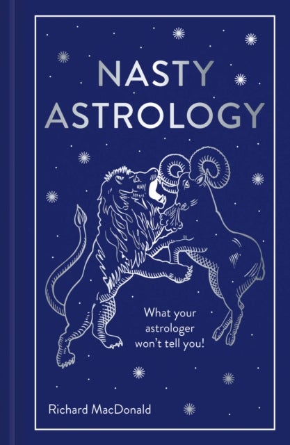 Nasty Astrology - What Your Astrologer Won't Tell You!