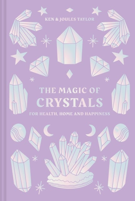 The Magic of Crystals - For Health, Home and Happiness