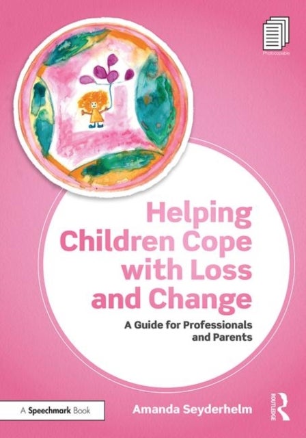 Helping Children Cope with Loss and Change - A Guide for Professionals and Parents