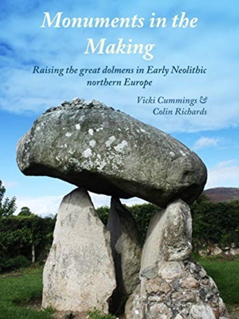 Monuments in the Making - Raising the Great Dolmens in Early Neolithic Northern Europe
