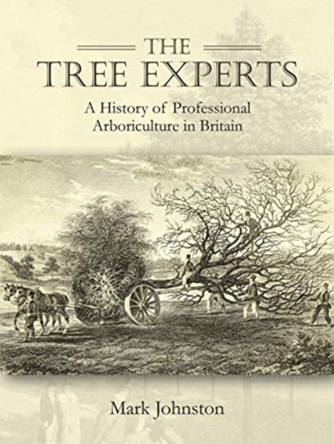 The Tree Experts - A History of Professional Arboriculture in Britain