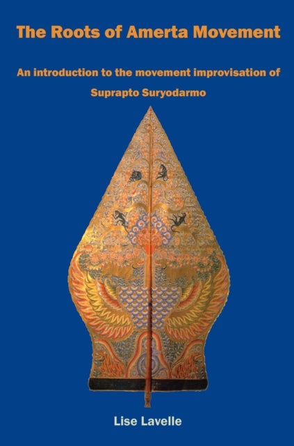 The Roots of Amerta Movement - An introduction to the movement improvisation of Suprapto Suryodarmo