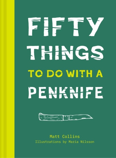 Fifty Things to Do with a Penknife - The Whittler's Guide to Life