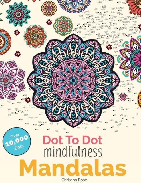 Dot To Dot Mindfulness Mandalas - Beautiful Anti-Stress Patterns To Complete & Colour