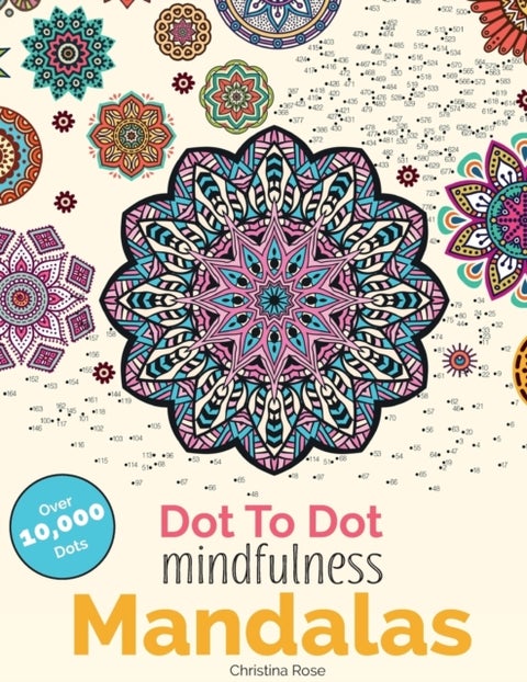 Dot To Dot Mindfulness Mandalas - Beautiful Anti-Stress Patterns To Complete & Colour