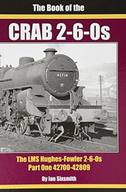 THE BOOK OF THE CRABS - PART ONE - THE LMS HUGHES-FOWLER 2-6-0S - PART ONE 42700-42809