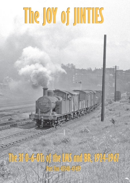 THE JOY OF JINTIES - PART TWO - THE 3F 0-6-0Ts OF THE LMS AND BR 1924-1967 - 47340-47459