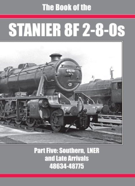 THE BOOK OF THE STANIER 8F 2-8-0s - PART 5