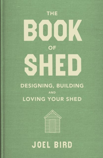 The Book of Shed - Create your perfect garden room with the host of 'Your Garden Made Perfect' and 'The Great Garden Revolution'