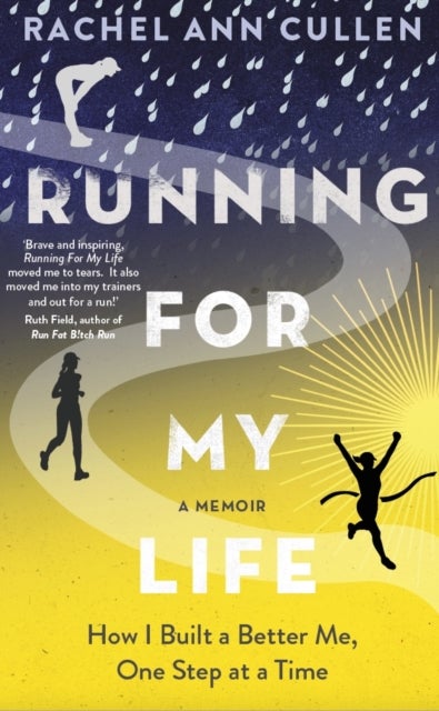 Running For My Life - How I built a better me one step at a time