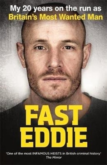 Fast Eddie - My 20 Years on the Run as Britain's Most Wanted Man
