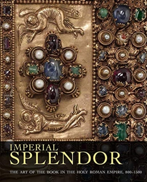 Imperial Splendor - The Art of the Book in the Holy Roman Empire, 800-1500