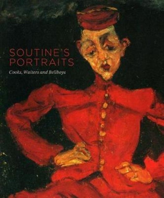 Soutine’s Portraits - Cooks, Waiters and Bellboys