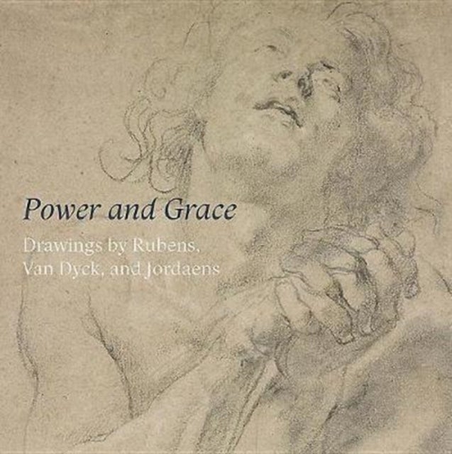 Power and Grace - Drawings by Rubens, Van Dyck, and Jordeans