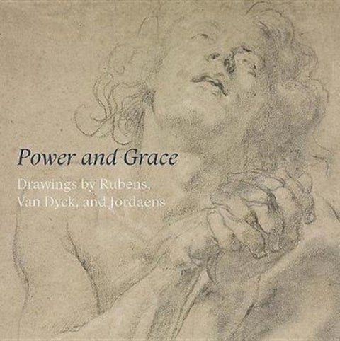 Power and Grace - Drawings by Rubens, Van Dyck, and Jordeans