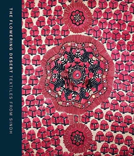 The Flowering Desert: Textiles from Sindh - Textiles from Sindh