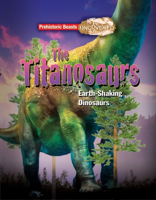 Titanosaurs - Earth-Shaking Dinosaurs