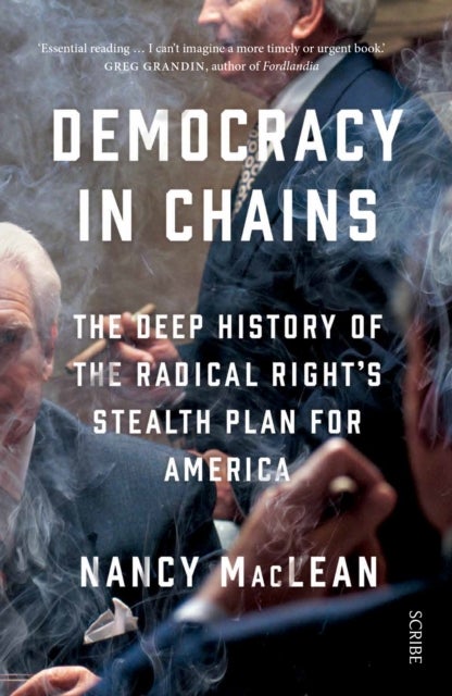 Democracy in Chains - the deep history of the radical right's stealth plan for America