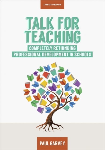 Talk for Teaching: Rethinking Professional Development in Schools